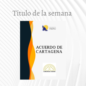 Título de la Semana: Acuerdo de Cartagena